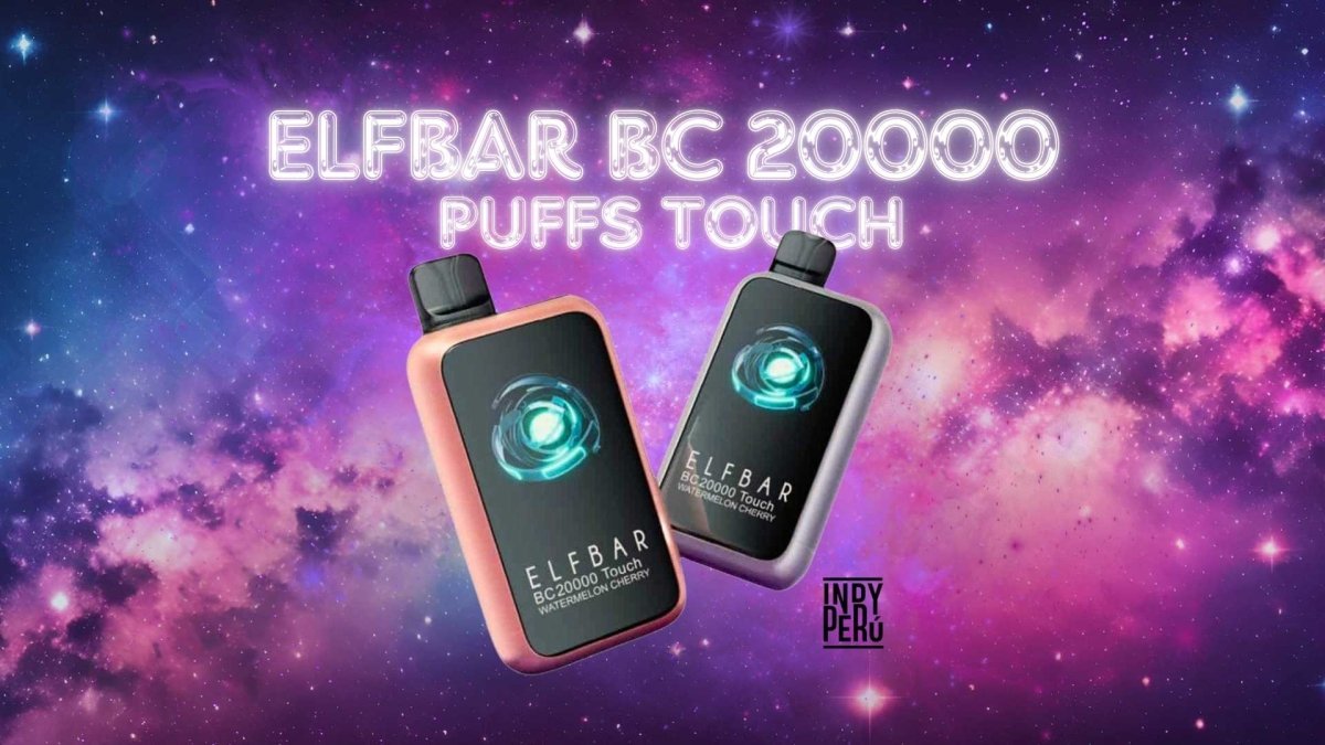 Recomendación del Mes: ¿Por Qué el Elfbar BC 20000 Puffs Touch Es lo Último en Innovación?" - INDY PERU